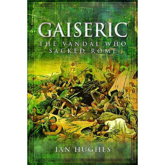 Gaiseric: The Vandal Who Destroyed Rome (Hardcover)