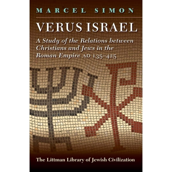 Littman Library of Jewish Civilization Verus Israel: Study of the Relations Between Christians and Jews in the Roman Empire, AD 135-425, (Paperback)