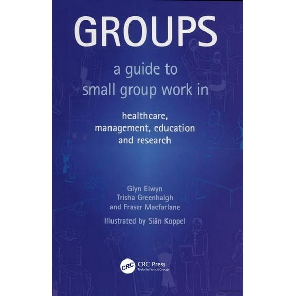 Groups: A Guide to Small Group Work in Healthcare, Management, Education and Research (Paperback)