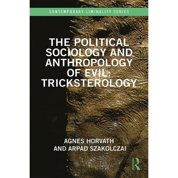 Contemporary Liminality The Political Sociology and Anthropology of Evil: Tricksterology, (Hardcover)