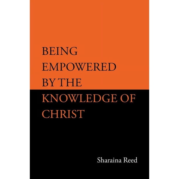 Being Empowered by the Knowledge of Christ, (Paperback)