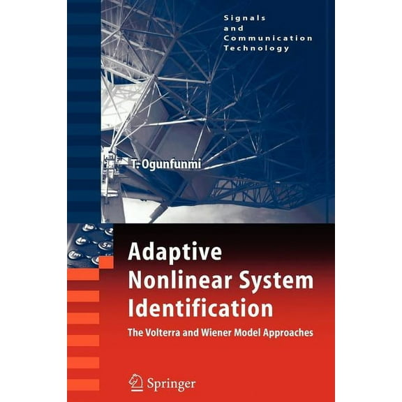 Signals and Communication Technology Adaptive Nonlinear System Identification: The Volterra and Wiener Model Approaches, (Paperback)