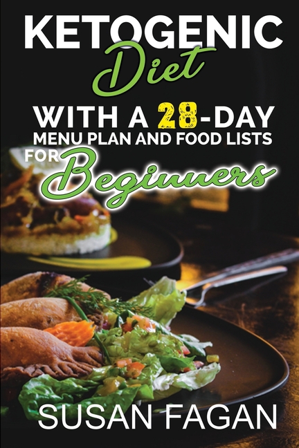 Ketogenic Diet With A 28-Day Menu Plan And Food Lists For Beginners
