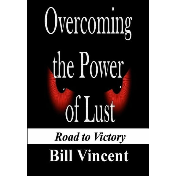 Overcoming the Power of Lust: Road to Victory, (Hardcover)