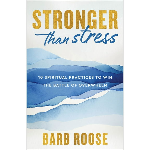 Stronger Than Stress: 10 Spiritual Practices to Win the Battle of Overwhelm, (Paperback)