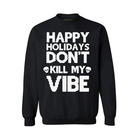 Awkward Styles Happy Holidays Don't Kill My Vibe Christmas Sweatshirt Funny Christmas Sweater Party Don't Kill My Vibe Holiday Sweatshirt Xmas Gifts Happy Holidays Xmas Sweatshirt for Men for (Best Way To Kill Voles)