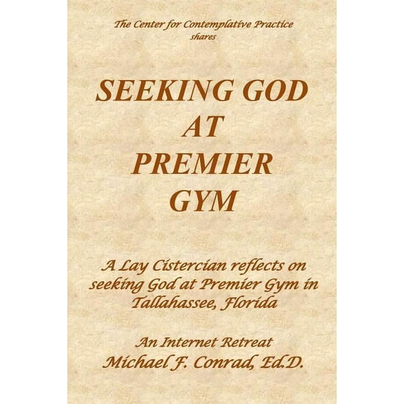A Lay Cistercian Lectio Divina Seeking God at Premier Gym: A Lay Cistercian reflects on seeking God at Premier Gym in Tallahassee, Florida, Book 33, (Paperback)