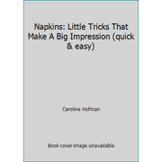 Napkins: Little Tricks That Make A Big Impression (quick & easy), Used [Paperback]