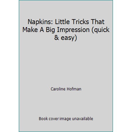 Napkins: Little Tricks That Make A Big Impression (quick & easy), Used [Paperback]