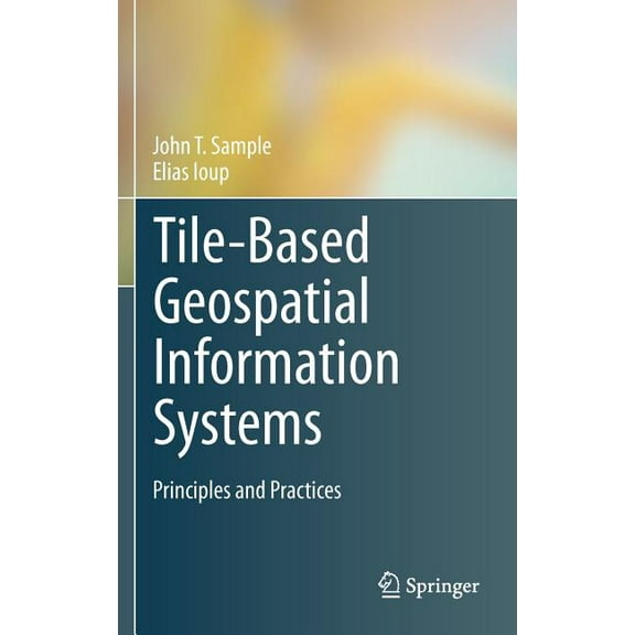 Tile-Based Geospatial Information Systems: Principles and Practices, (Hardcover)