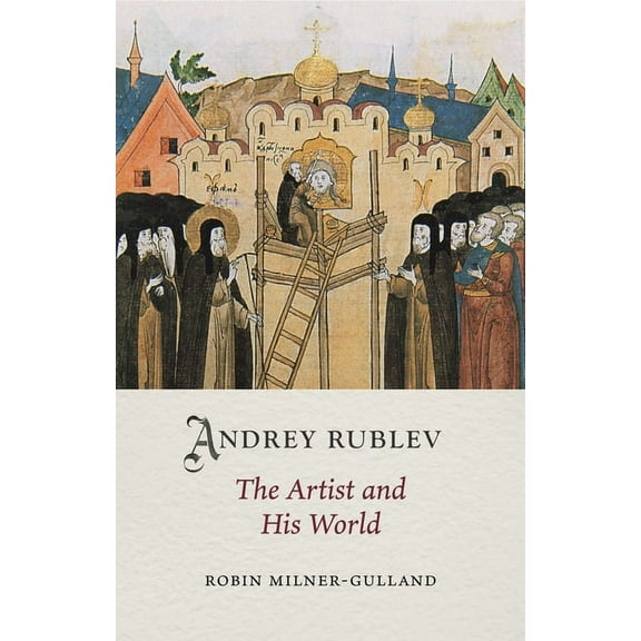 Medieval Lives: Andrey Rublev : The Artist and His World (Hardcover)
