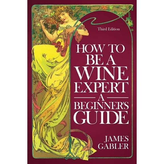 How To Be A Wine Expert, A Beginner's Guide, (Paperback)