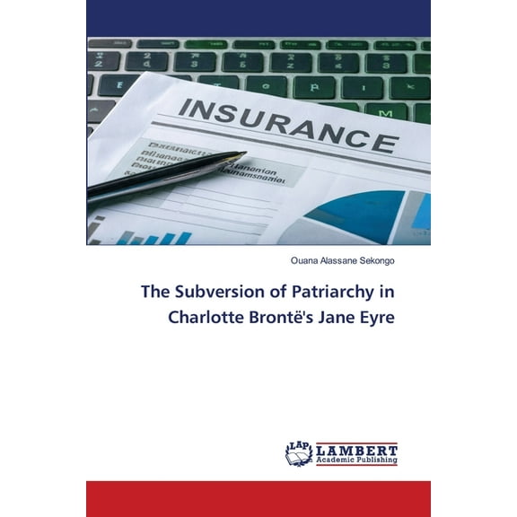 The Subversion of Patriarchy in Charlotte Brontë's Jane Eyre, (Paperback)