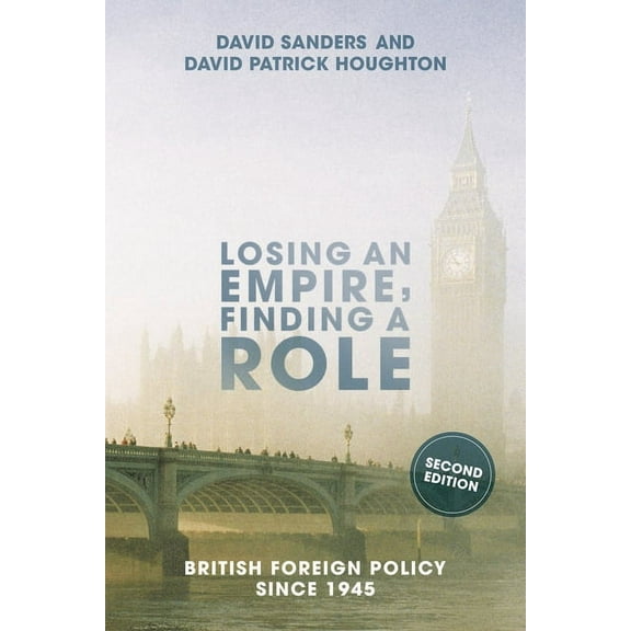 Losing an Empire, Finding a Role: British Foreign Policy Since 1945, (Paperback)