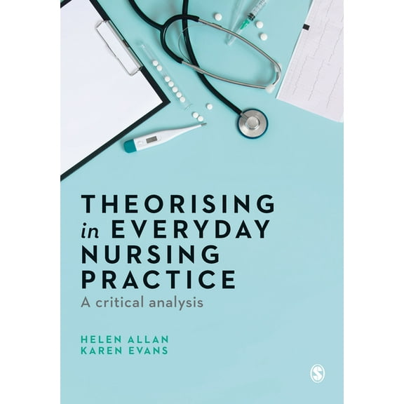 Theorising in Everyday Nursing Practice: A Critical Analysis, (Paperback)