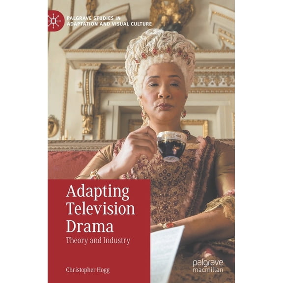 Palgrave Studies in Adaptation and Visua Adapting Television Drama: Theory and Industry, (Hardcover)