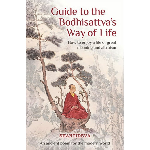 Guide to the Bodhisattva's Way of Life: How to Enjoy a Life of Great Meaning and Altruism, (Paperback)