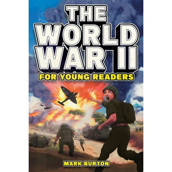 War History for Kids The World War 2 for Young Readers: The Greatest Battles and Most Heroic Events of the Second World War, Book 2, (Paperback)