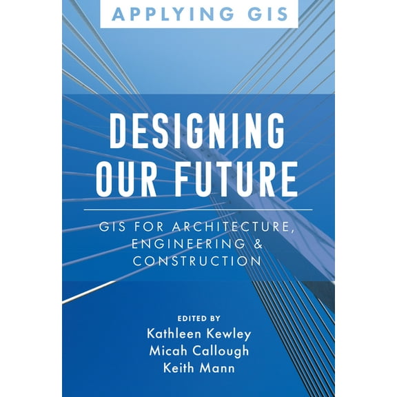 Applying GIS Designing Our Future: GIS for Architecture, Engineering & Construction, Book 10, (Paperback)