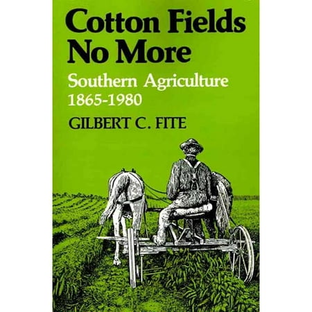 Cotton Fields No More: Southern Agriculture, 1865-1980