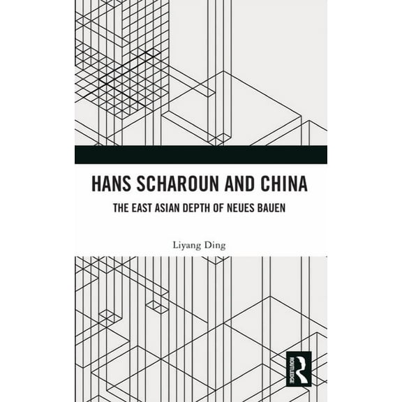 Hans Scharoun and China: The East Asian Depth of Neues Bauen, (Hardcover)