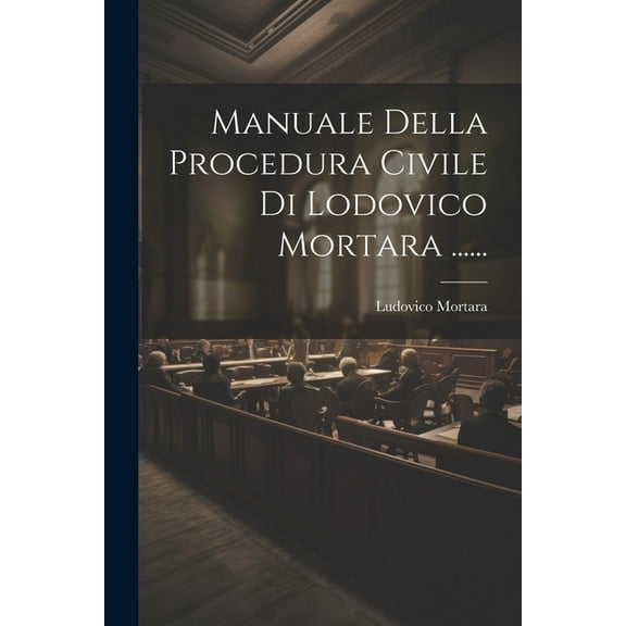 Manuale Della Procedura Civile Di Lodovico Mortara ...... (Paperback)