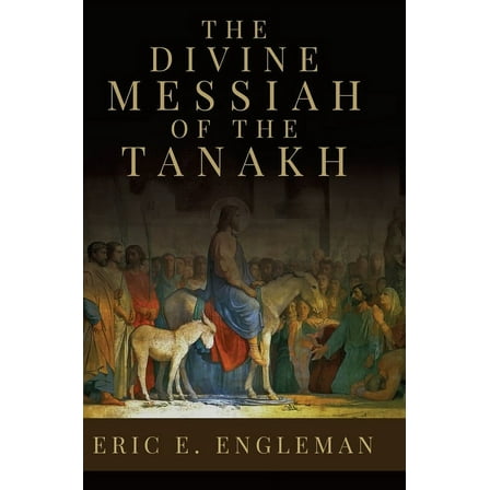 The Divine Messiah of the Tanakh, (Hardcover)