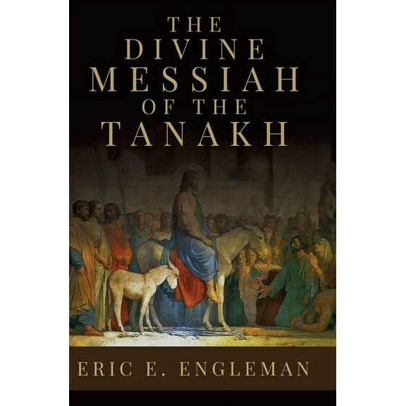 The Divine Messiah of the Tanakh, (Hardcover)