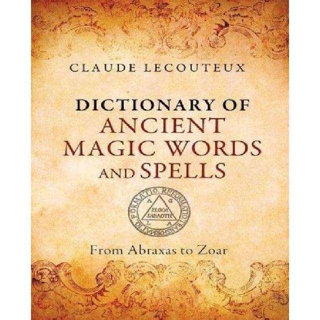 Dictionary of Ancient Magic Words and Spells: From Abraxas to Zoar