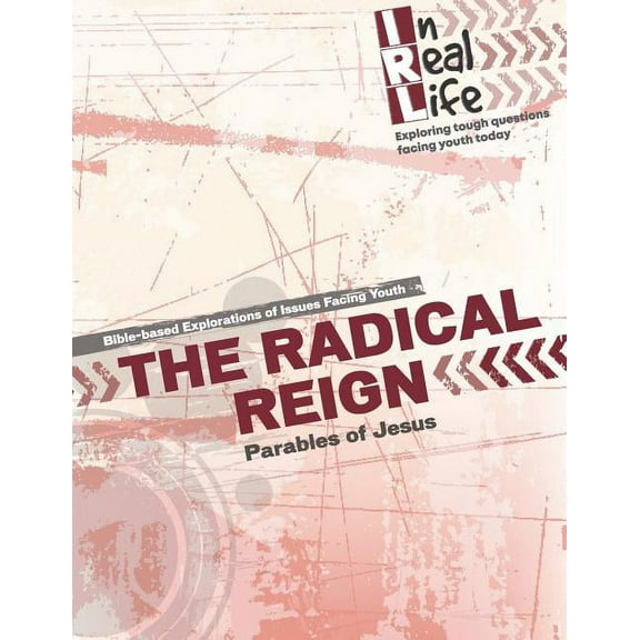 In Real Life: Exploring Tough Questions Facing Youth Today: The Radical Reign (Paperback)