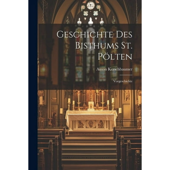 Geschichte Des Bisthums St. Pölten: Vorgeschichte (Paperback)