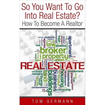 So You Want To Go Into Real Estate? How To Become A Realtor - (Best Way To Become A Realtor)