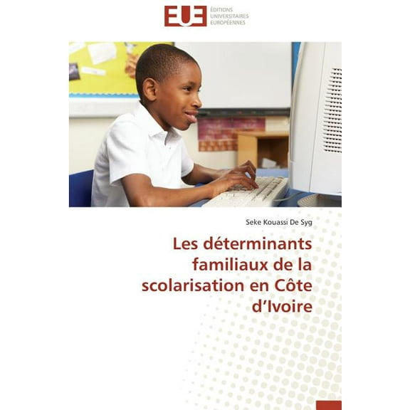 Omn.Univ.Europ. Les DÃ©terminants Familiaux de la Scolarisation En CÃ´te D Ivoire, (Paperback)