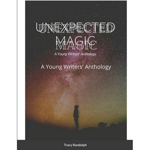 Unexpected Magic: A Young Writers' Anthology, (Paperback)