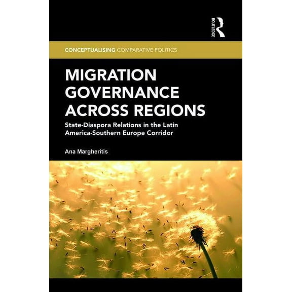 Conceptualising Comparative Politics Migration Governance across Regions: State-Diaspora Relations in the Latin America-Southern Europe Corridor, (Hardcover)
