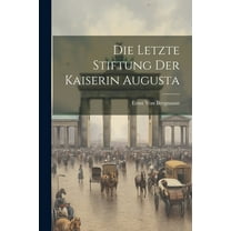 Die Letzte Stiftung Der Kaiserin Augusta (Paperback)