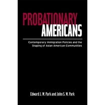 Probationary Americans: Contemporary Immigration Policies and the Shaping of Asian American Communities, (Paperback)