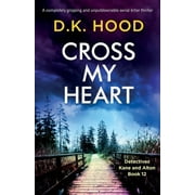 Cross My Heart: A completely gripping and unputdownable serial killer thriller -- D. K. Hood