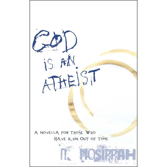 God Is an Atheist: A Novella for Those Who Have Run Out of Time, (Paperback)