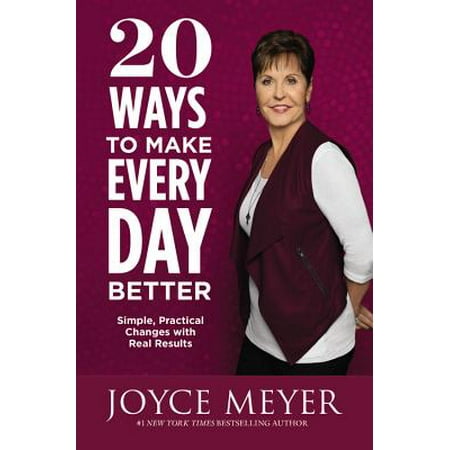 20 Ways to Make Every Day Better : Simple, Practical Changes with Real (The Best Way To Make A Girl Horny)