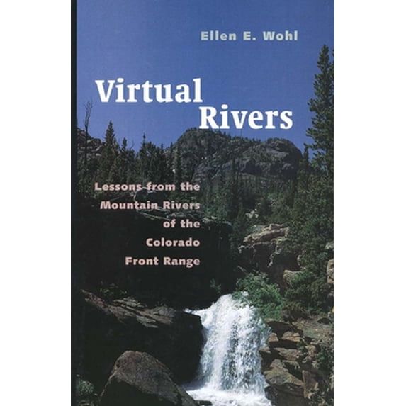 Pre-Owned Virtual Rivers: Lessons from the Mountain Rivers of the Colorado Front Range (Paperback) 0300183100 9780300183108