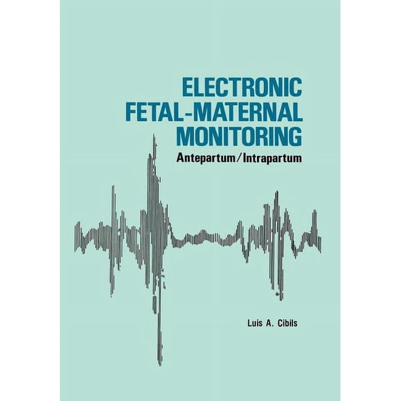 Electronic Fetal-Maternal Monitoring: Antepartum/Intrapartum, (Paperback)