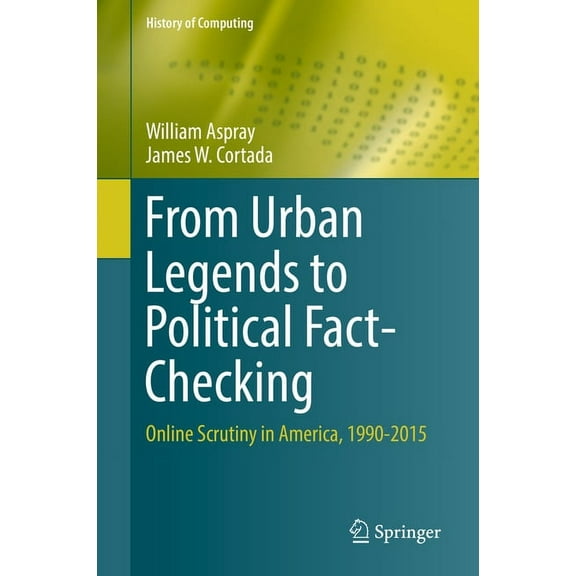 History of Computing From Urban Legends to Political Fact-Checking: Online Scrutiny in America, 1990-2015, (Hardcover)
