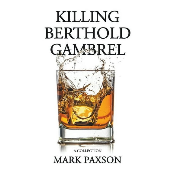 Killing Berthold Gambrel: A Collection, (Paperback)