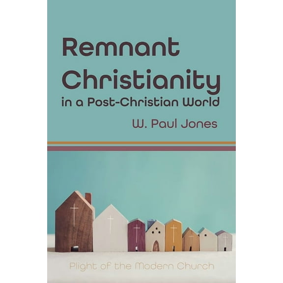 Remnant Christianity in a Post-Christian World (Paperback)