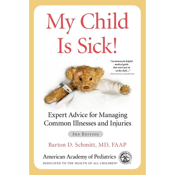 My Child Is Sick!: Expert Advice for Managing Common Illnesses and Injuries, (Paperback)
