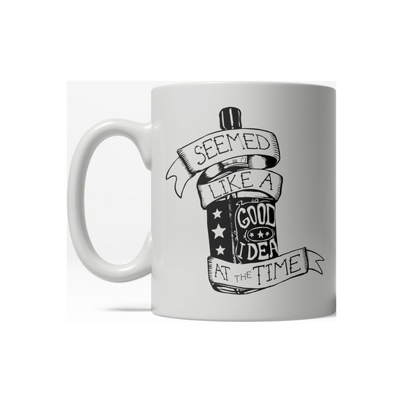 Seemed Like a Good Idea At The Time Funny Whiskey Ceramic Coffee Drinking Mug  - 11oz