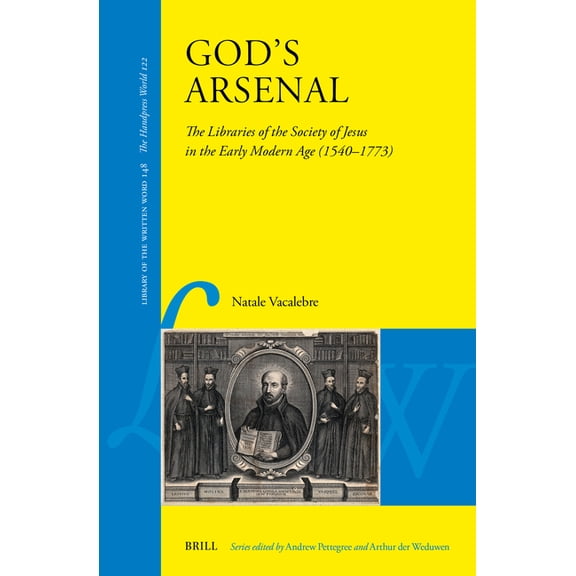 Library of the Written Word - The Handpr God's Arsenal: The Libraries of the Society of Jesus in the Early Modern Age (1540-1773), Book 148, (Hardcover)