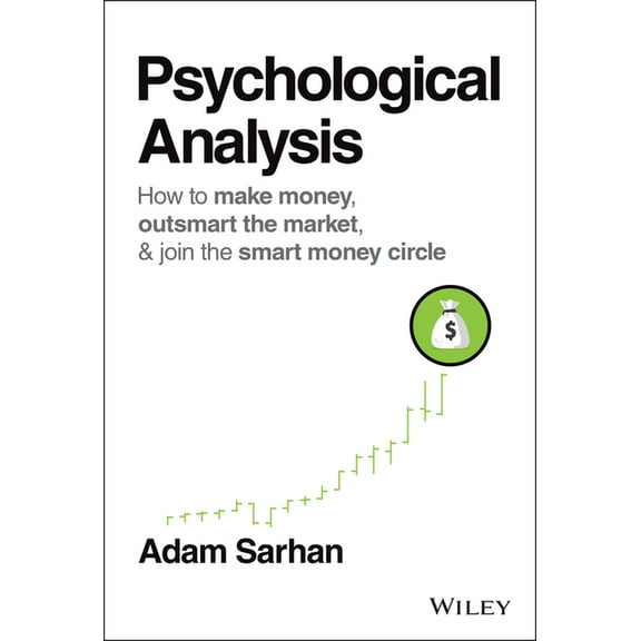 Wiley Trading: Psychological Analysis: How to Make Money, Outsmart the Market, and Join the Smart Money Circle (Hardcover)