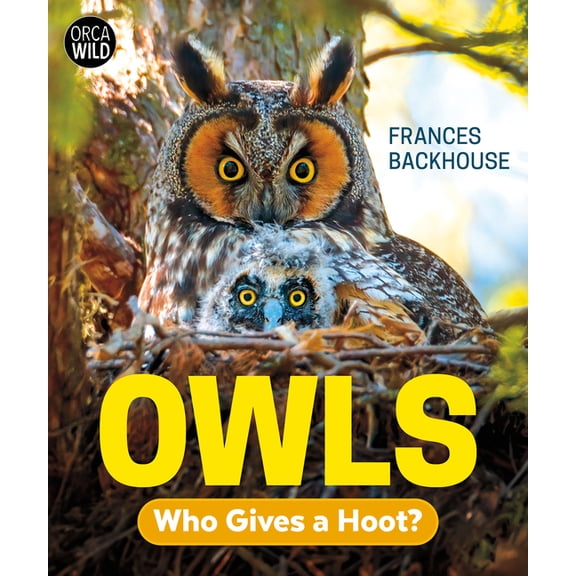 Orca Wild Owls: Who Gives a Hoot?, (Hardcover)